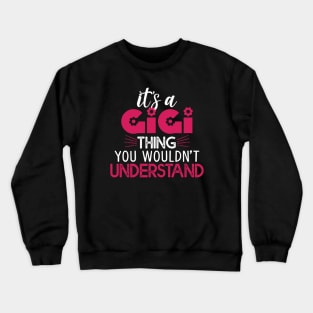 It's A GIGI Thing You Wouldn't Understand Gift Gigi Lovers Gift Crewneck Sweatshirt